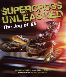 Supercross Unleashed: The Joy of SX - Billy Ursic, Simon Cudby, David Pingree