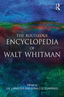 The Routledge Encyclopedia of Walt Whitman (Garland Reference Library of the Humanities) - J.R. Lemaster, Donald D. Kummings