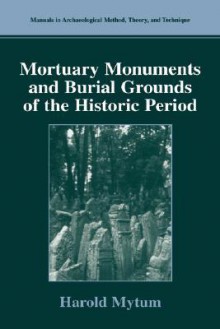 Mortuary Monuments and Burial Grounds of the Historic Period - Harold Mytum