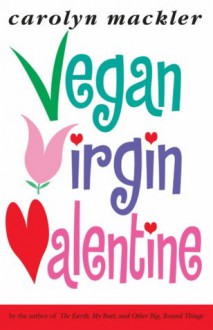 Vegan, Virgin, Valentine - Carolyn Mackler