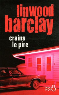 Crains le pire - Linwood Barclay, Marieke Merand-Surtel