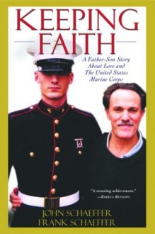 Keeping Faith: A Father-Son Story About Love and the United States Marine Corps - John Schaeffer, Frank Schaeffer