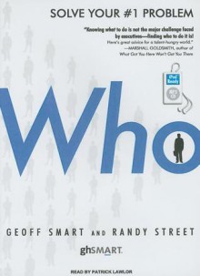 Who: The A Method for Hiring - Geoff Smart, Patrick G. Lawlor, Randy Street, Patrick Lawlor