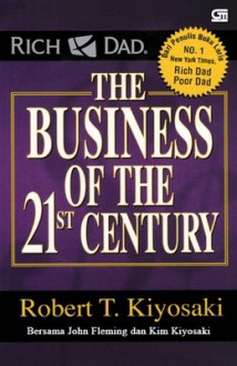 Rich Dad: The Business of the 21st Century - Robert T. Kiyosaki, John Fleming, Kim Kiyosaki