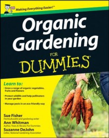 Organic Gardening for Dummies, UK Edition - Sue Fisher