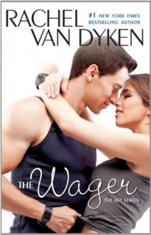 The Wager: The Bet series: Book 2 - Rachel Van Dyken