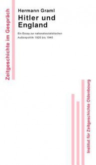 Hitler Und England: Ein Essay Zur Nationalsozialistischen Aussenpolitik 1920 Bis 1940 - Hermann Graml