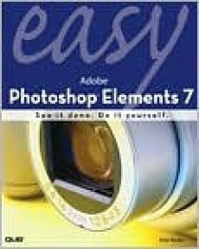 Easy Adobe Photoshop Elements 7 (Easy Series) - Kate Binder