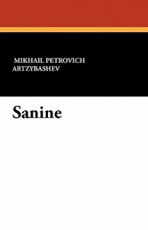 Sanine - Mikhail Artsybashev, Percy Pinkerton, Ernest Boyd