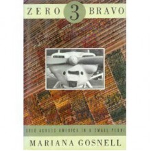 Zero Three Bravo: Solo Across America in a Small Plane - Mariana Gosnell