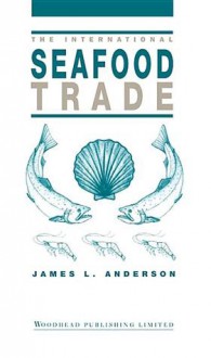 The International Seafood Trade - James L. Anderson