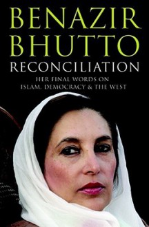 Reconciliation: Islam, Democracy, And The West - Benazir Bhutto