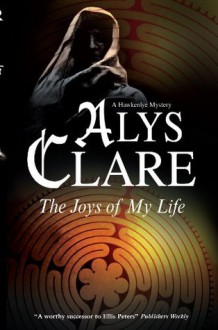 Joys of My Life, The (A Hawkenlye Historical Mystery) - Alys Clare