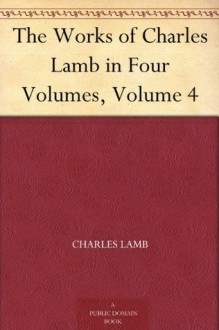 The Works of Charles Lamb in Four Volumes, Volume 4 - Charles Lamb