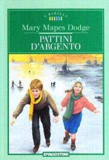 I pattini d'argento - Mary Mapes Dodge