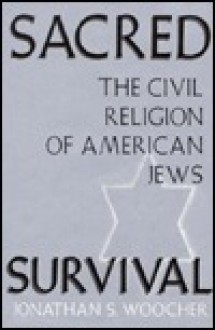 Sacred Survival: The Civil Religion of American Jews - Jonathan S. Woocher