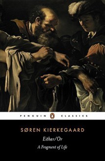 Either/Or: A Fragment of Life - Søren Kierkegaard