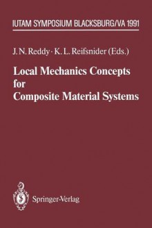 Local Mechanics Concepts For Composite Material Systems: Iutam Symposium, Blacksburg, Va, 1991 - J.N. Reddy, K.L. Reifsnider