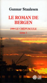 Le roman de Bergen 1999 Le Crépuscule - Tome 1 - Gunnar Staalesen