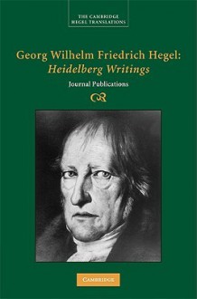 Georg Wilhelm Friedrich Hegel: Heidelberg Writings: Journal Publications - Georg Wilhelm Friedrich Hegel, Allen Speight