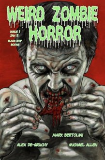 Weird Zombie Horror #1 - Michael Allen, Mark Bertolini, Alex De-Gruchy, Michael Kennedy, Lee Lightfoot, Ivan Jacobs