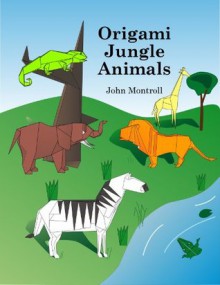 Origami Jungle Animals - John Montroll, Brian K. Webb