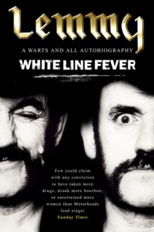 White Line Fever: Lemmy: The Autobiography - Lemmy Kilmister