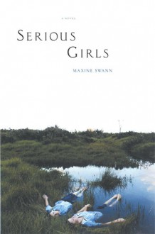 Serious Girls: A Novel - Maxine Swann