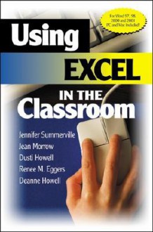 Using Excel in the Classroom - Jennifer B. Summerville, Jean Morrow, Renee M. Eggers, Dusti D. Howell, Deanne K. Howell