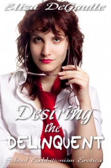 Desiring the Delinquent - Eliza DeGaulle