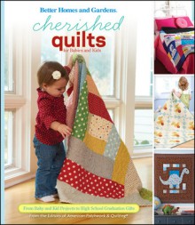 Cherished Quilts for Babies and Kids: From Baby and Kid Projects to High School Graduation Gifts - John Wiley & Sons, Inc.