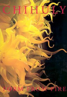 Chihuly: Form from Fire - Walter Darby Bannard, Henry Geldzahler, Walter Darby Bannard