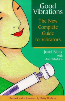 Good Vibrations: The New Complete Guide to Vibrators - Joani Blank, Marcia Quackenbush, Ann Whidden