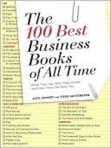 The 100 Best Business Books of All Time: What They Say, Why They Matter, and How They Can Help You - Jack Covert