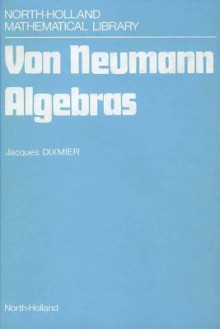 Von Neumann Algebras - Jacques Dixmier