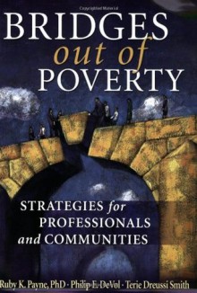 Bridges Out of Poverty: Strategies for Professionals and Communities - Ruby K. Payne, Philip E. DeVol, Terie Dreussi Smith