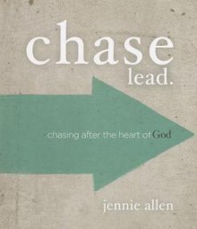 Chase Lead.: Chasing After the Heart of God - Charles F Stanley, John C Maxwell, Thomas Nelson Publishers, Jennie Allen