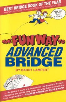 The Fun Way to Advanced Bridge - Harry Lampert