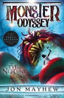 Monster Odyssey: The Eye of Neptune - Jon Mayhew