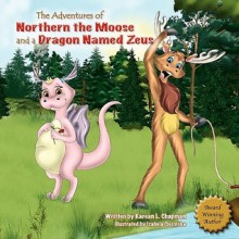 The Adventures of Northern the Moose and a Dragon Named Zeus - Karean Chapman, Izabela Ciesinka