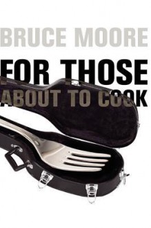 For Those About To Cook - Bruce Moore