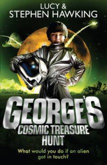 George's Cosmic Treasure Hunt. Lucy & Stephen Hawking - Lucy Hawking, Stephen Hawking