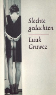 Slechte gedachten - Luuk Gruwez