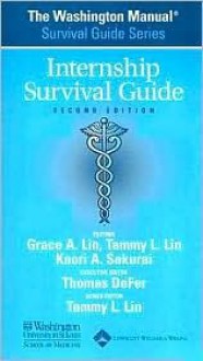 The Washington Manual&#174; Internship Survival Guide - Washington University School of Medicine, Grace A Lin, Grace A. Lin, Tammy L. Lin, Kaori A. Sakurai, Thomas M. DeFer