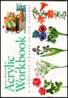 Acrylic Workbook: A Complete Course in Ten Lessons (Art Workbook Series) - Jenny Rodwell