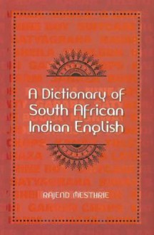 A Dictionary of South African Indian English - Rajend Mesthrie