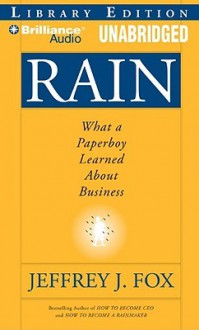 Rain: What a Paperboy Learned about Business - Jeffrey J. Fox