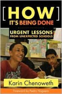 How It's Being Done: Urgent Lessons from Unexpected Schools - Karin Chenoweth