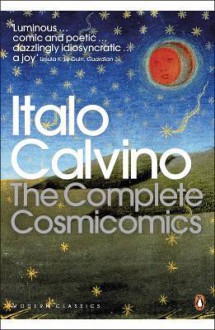 Complete Cosmicomics (Penguin Translated Texts) - Italo Calvino, William Weaver, Martin L. McLaughlin, Tim Parks