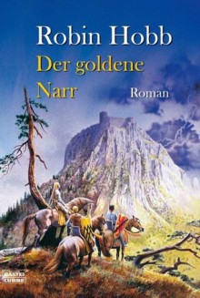 Der goldene Narr (Die zweiten Chroniken von Fitz dem Weitseher, #2) - Robin Hobb, Megan Lindholm, Rainer Schumacher